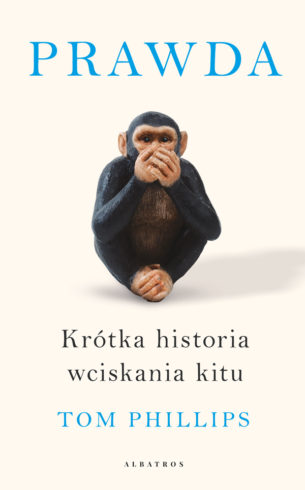 PRAWDA. KRÓTKA HISTORIA WCISKANIA KITU, Tom Phillips