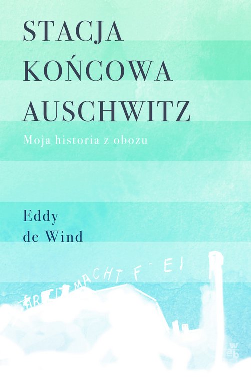 Stacja końcowa Auschwitz, eddy de wind