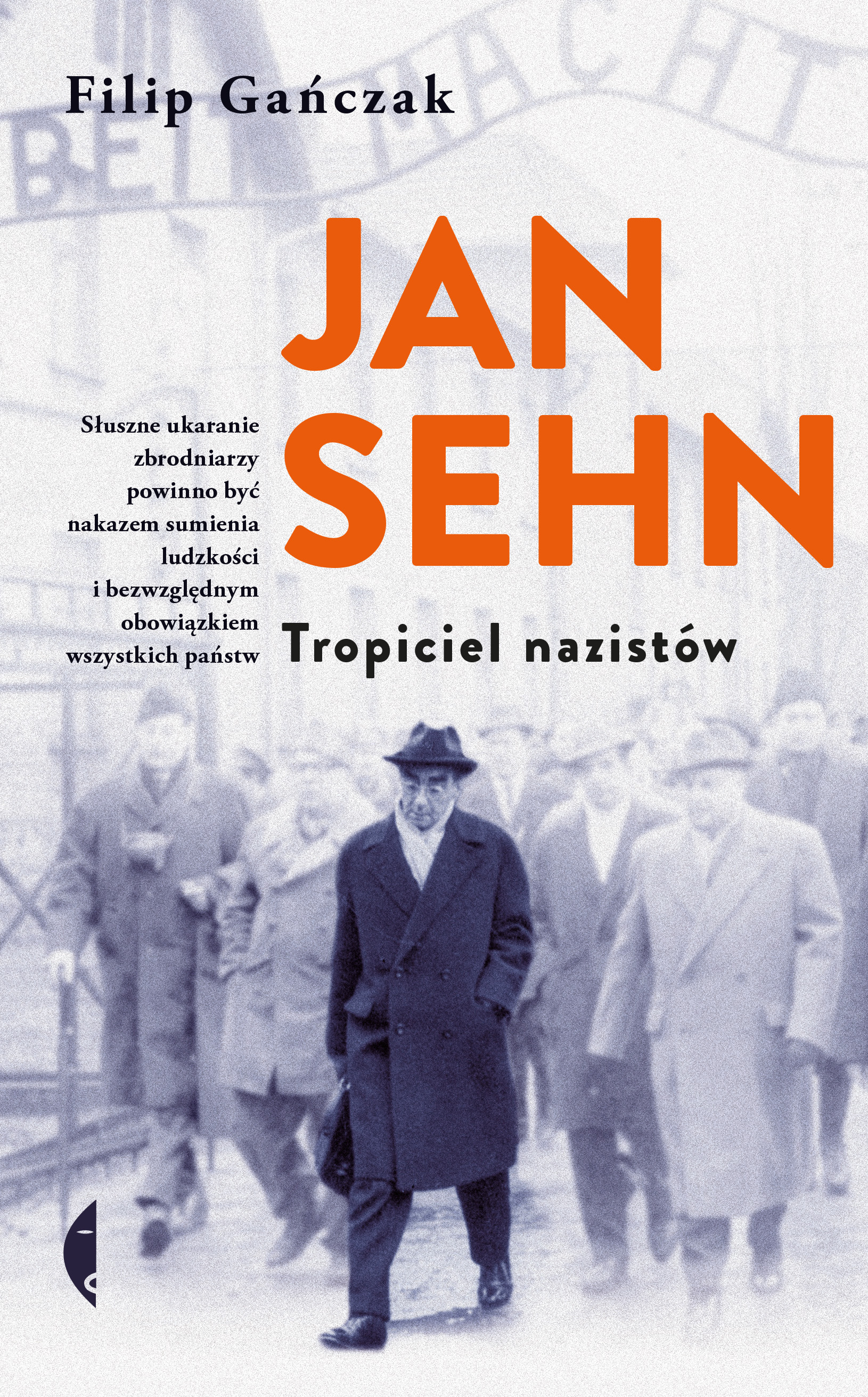 Jan Sehn. Tropiciel nazistów, Filip Gańczak, Wydawnictwo Czarne
