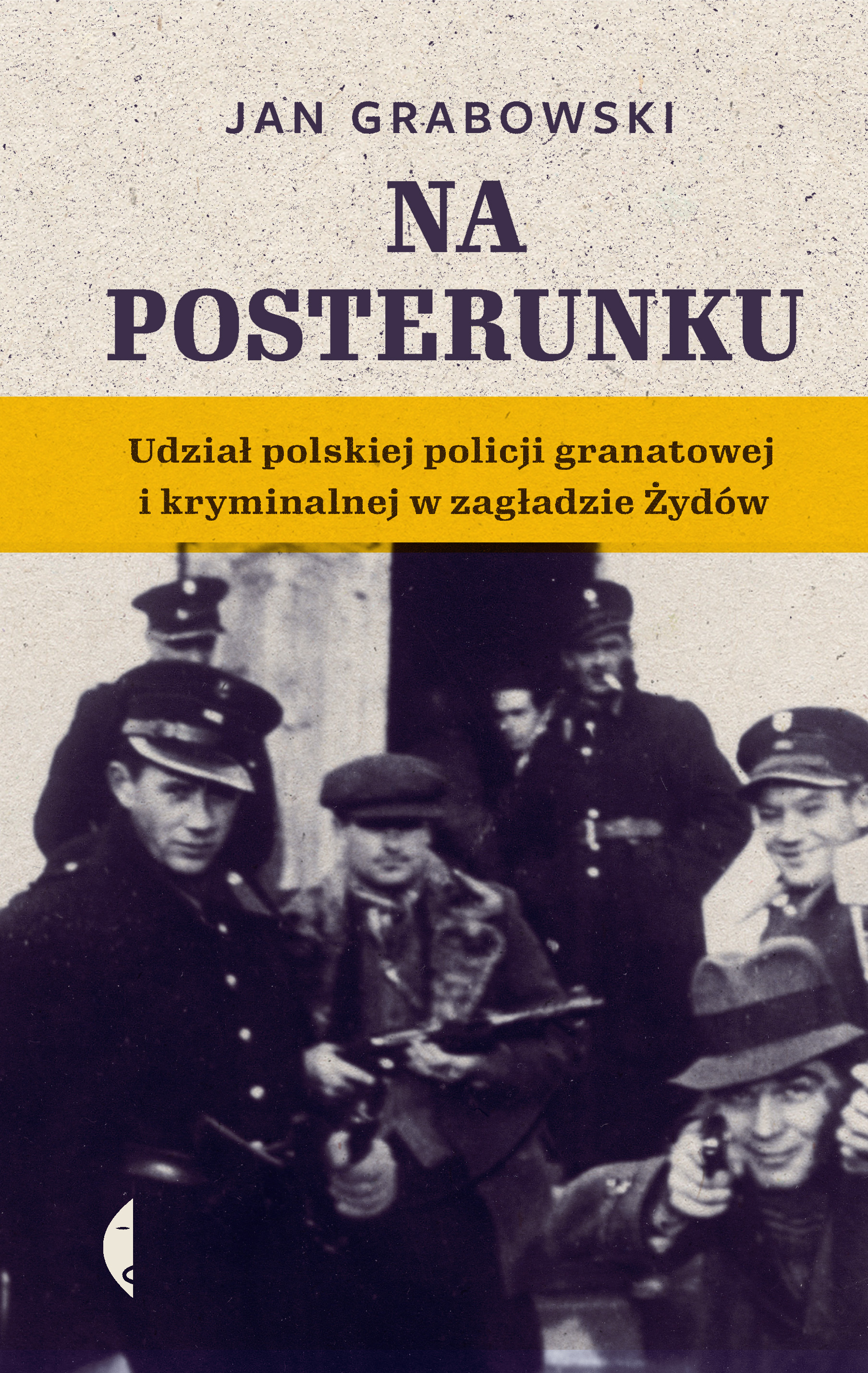 Na posterunku, Jan Grabowski, Wydawnictwo Czarne