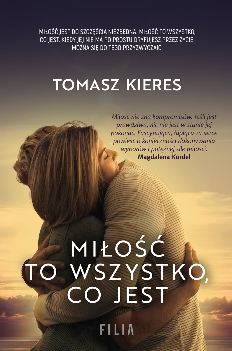 Miłość to wszystko, co jest, Tomasz Kieres, Wydawnictwo Filia