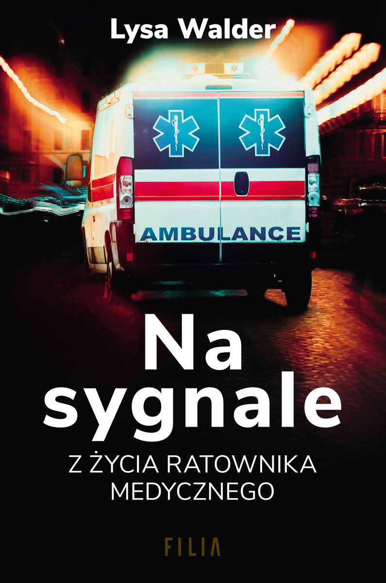 Na sygnale. Z życia ratownika medycznego, LYSA WALDER, Wydawnictwo Filia
