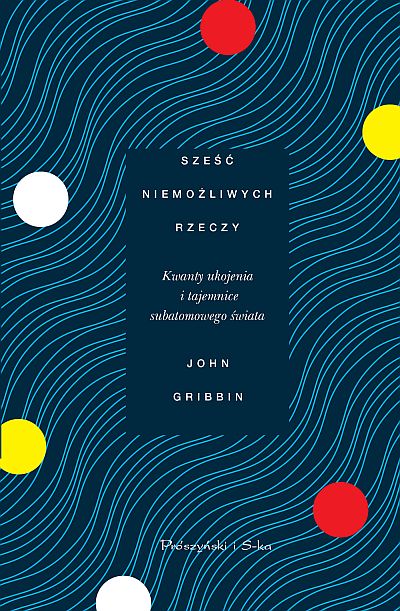 John Gribbin, Sześć niemożliwych rzeczy, Wydawnictwo Prószyński