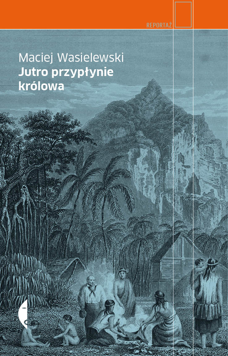 Jutro przypłynie królowa, Maciej Wasielewski, Wydawnictwo Czarne